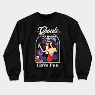 Ghouls Just Wanna Have Fun Crewneck Sweatshirt